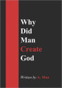 Why Did Man Create God?