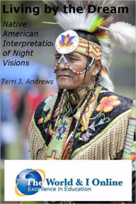 Title: Living by the Dream: Native American Interpretation of Night's Visions, Author: Terri Andrews