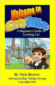 Title: Welcome to Cityville: A Beginner’s Guide to Leveling Up! - Making Money, Tips, Energy and Strategies!, Author: Nick Brewer