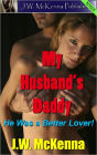 My Husband's Daddy: He Was a Better Lover!