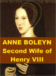 Title: Anne Boleyn - Second Wife of Henry VIII, Author: James Gairdner