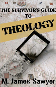 Title: The Survivor's Guide to Theology, Author: M. James Sawyer