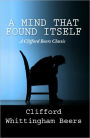 A Mind That Found Itself: A Clifford Beers Classic