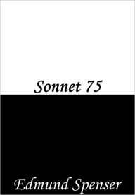 Title: Sonnet 75, Author: Edmund Spenser