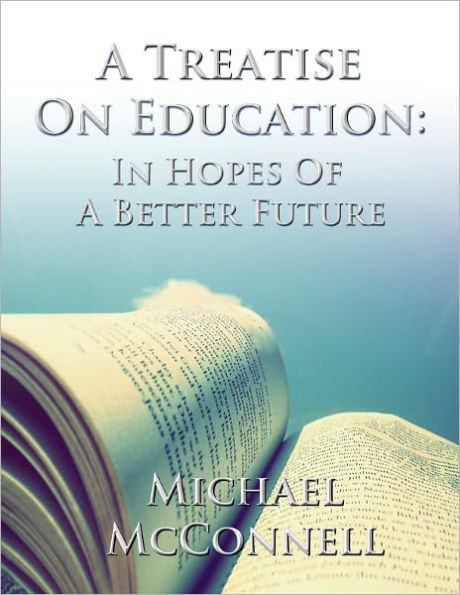 A Treatise on Education: In Hopes of a Better Future