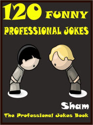 120 Jokes Professional Jokes : 120 Funny Professional Jokes