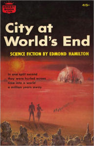 City at World's End: A Science Fiction, Post-1930 Classic By Edmond Hamilton! AAA+++