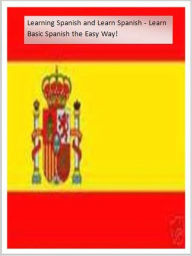 Title: Learning Spanish and Learn Spanish - Learn Basic Spanish The Easy Way!, Author: eBook Center