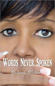 Title: Words Never Spoken, Author: Yolanda Wilson
