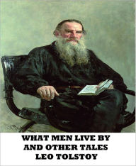 Title: What Men Live By and Other Tales, Author: Leo Tolstoy