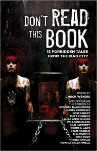 Title: Don't Read This Book: 13 Forbidden Tales from the Mad City, Author: Chuck Wendig