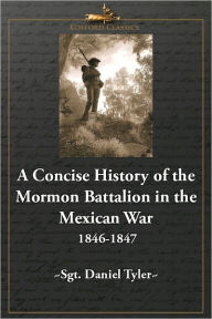 Title: A Concise History of the Mormon Battalion in the Mexican War: 1846-1847, Author: Daniel Tyler