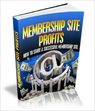 Title: Membership Site Profits Discover How To Start Your Very Own Successful Membership Site Today, Author: Dawn Publishing