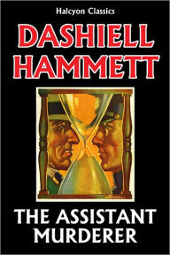 Title: The Assistant Murderer and Other Stories by Dashiell Hammett, Author: Dashiell Hammett