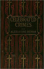 The Complete Celebrated Crimes: A Mystery/Detective, History, Non-fiction, Thriller Classic By Alexander Dumas Pere! AAA+++
