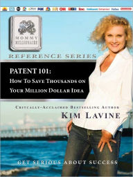 MOMMY MILLIONAIIRE Reference Series - PATENT 101: How To Save Thousands on your Million Dollar Idea
