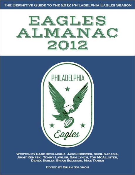 Eagles Almanac 2012: The Definitive Guide to the 2012 Philadelphia Eagles Season