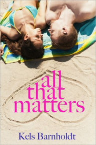 Title: All That Matters, Author: Kels Barnholdt