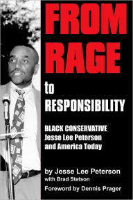 Title: From Rage to Responsibility: Black Conservative Jesse Lee Peterson, Author: Jesse Lee Peterson