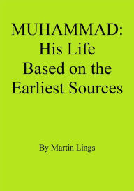 Title: MUHAMMAD: His Life Based on the Earliest Sources, Author: Martin Lings