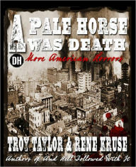Title: A Pale Horse Was Death, Author: Troy Taylor