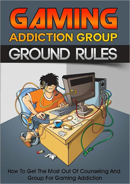 Gaming Addiction Group Ground Rules: How To Get The Most Out Of Counseling And Groups For Gaming 