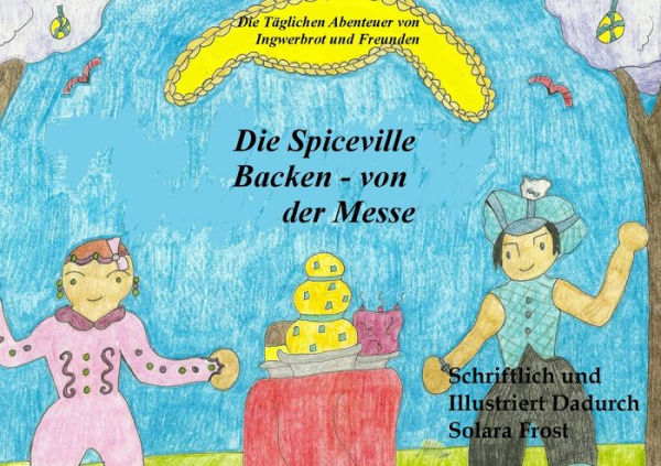 Die Spiceville Backen - von der Messe (Die Taglichen Abenteuer von Ingwerbrot und Freunden) German