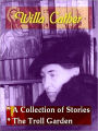 Two collections of WILLA CATHER Stories — A Collection of Stories, Reviews and Essays, & The Troll Garden and Selected Stories
