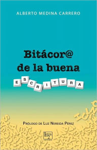 Title: Bitácora de la buena escritura, Author: Alberto Medina Carrero