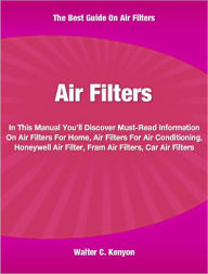 Air Filters: In This Manual You’ll Discover Must-Read Information On Air Filters For Home, Air Filters For Air Conditioning, Honeywell Air Filter, Fram Air Filters and Car Air Filters