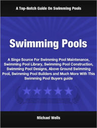 Swimming Pools: A Singe Source For Swimming Pool Maintenance, Swimming Pool Library, Swimming Pool Construction, Swimming Pool Designs, Above Ground Swimming Pool, Swimming Pool Builders and Much More With This Swimming Pool Buyers Guide