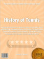 History of Tennis: A Powerful Program To Help You Play Tennis Like A Pro With This No-Nonsense Book On Tennis For Beginners, Tennis Essentials, Tennis Mastery, The Best Tennis Rackets, Head Tennis, Tennis Balls and More