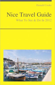 Title: Nice, France Travel Guide - What To See & Do, Author: Donald Cooke