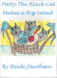 Title: Patty The Black Cat Makes A Big Salad, Author: heidi jacobsen