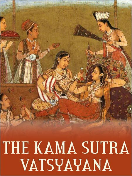 The Kama Sutra Vatsyayana Full Version By Vatsyayana Ebook Barnes And Noble®