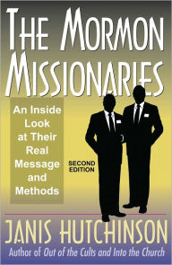 The Mormon Missionaries: An inside look at their real message and methods (Second Edition)