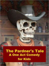 The Pardner's Tale - A One Act Comedy for Kids