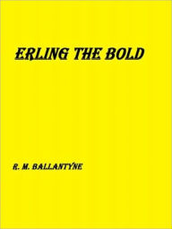 Title: Erling the Bold, Author: RM Ballantyne
