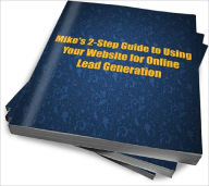 Title: 2-Step Guide to Using Your Website for Online Lead Generation, Author: Michael McShane