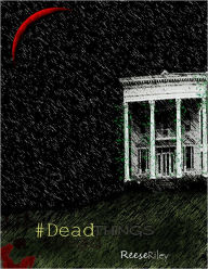 Title: #DeadThings, A Novel, Author: Reese Riley