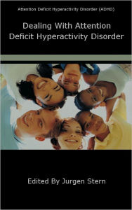 Title: Dealing With Attention Deficit Hyperactivity Disorder, Author: Jurgen Stern