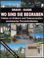 GRAVE–GUIDE - WO SIND SIE BEGRABEN - Fakten zu Graebern und Todesursachen prominenter Persoenlichkeiten