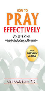 Title: How To Pray Effectively Vol 1, Author: Pastor Chris Oyakhilome PhD.