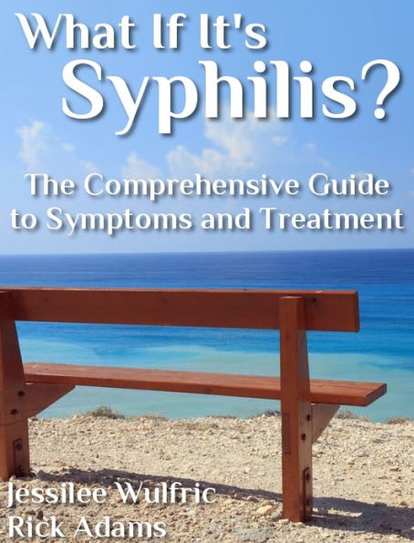 What if it's Syphilis? The Comprehensive Guide to Symptoms and Treatment