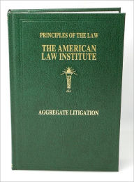 Title: Principles of the Law of Aggregate Litigation, Author: American Law Institute