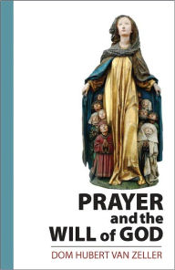 Title: Prayer and the Will of God, Author: Dom Hubert Van Zeller