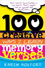 Title: 100 Creative Ways to Learn Memory Verses, Author: Karen Holford