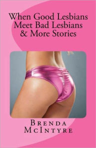 When Good Lesbians Meet Bad Lesbians & More Stories