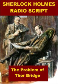 Title: Sherlock Holmes Radio Script - The Problem of Thor Bridge, Author: Josephine Madden