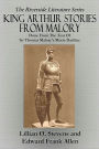 KING ARTHUR STORIES FROM MALORY - Done from the Text of Sir Thomas Malory's Morte Darthur (Illustrated)